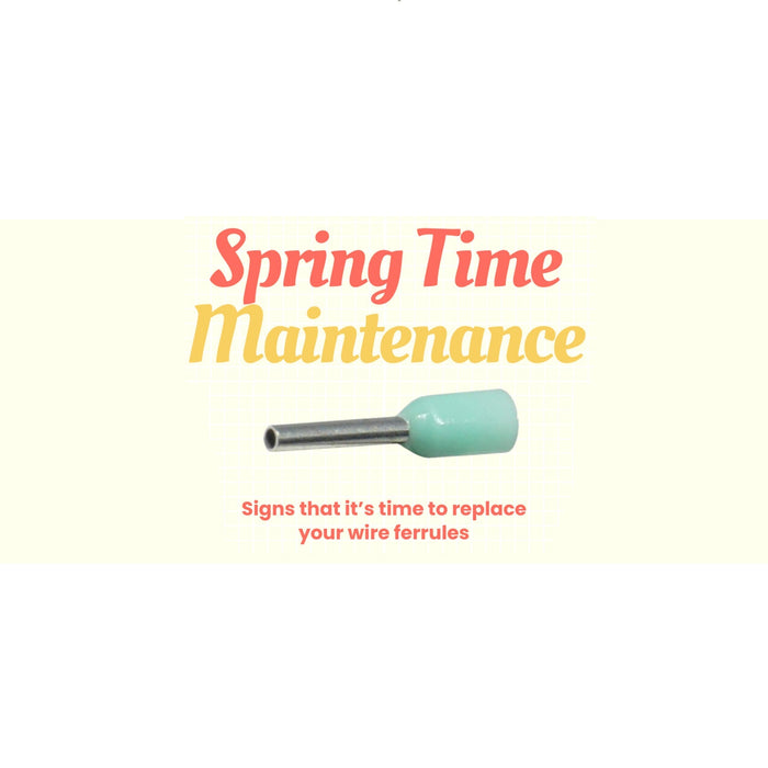 Spring Time Maintenance: Signs that it's time to replace your wire ferrules